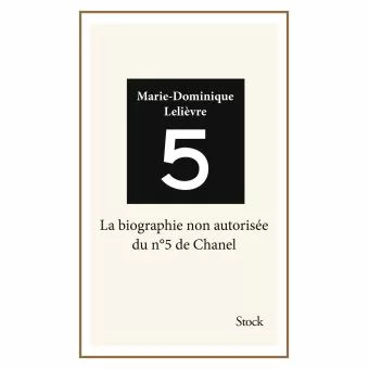 Le N°5 de Chanel. Biographie non autorisée, par MARIE-DOMINIQUE LELIÈVRE