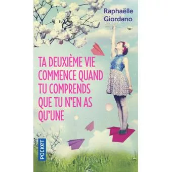 Ta deuxième vie commence quand tu comprends que tu n’en as qu’une, de Raphaëlle Giordano
